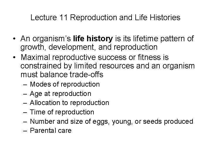 Lecture 11 Reproduction and Life Histories • An organism’s life history is its lifetime