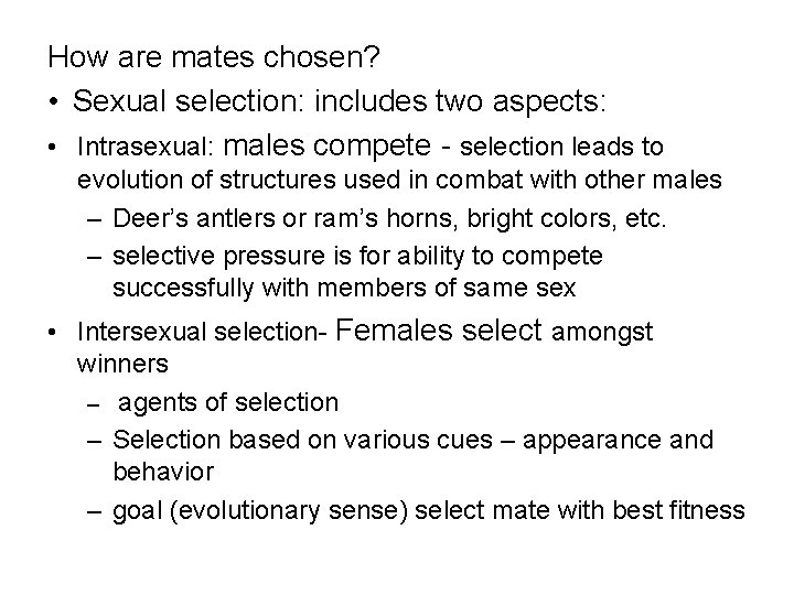 How are mates chosen? • Sexual selection: includes two aspects: • Intrasexual: males compete