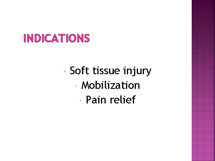 INDICATIONS Soft tissue injury Mobilization Pain relief 