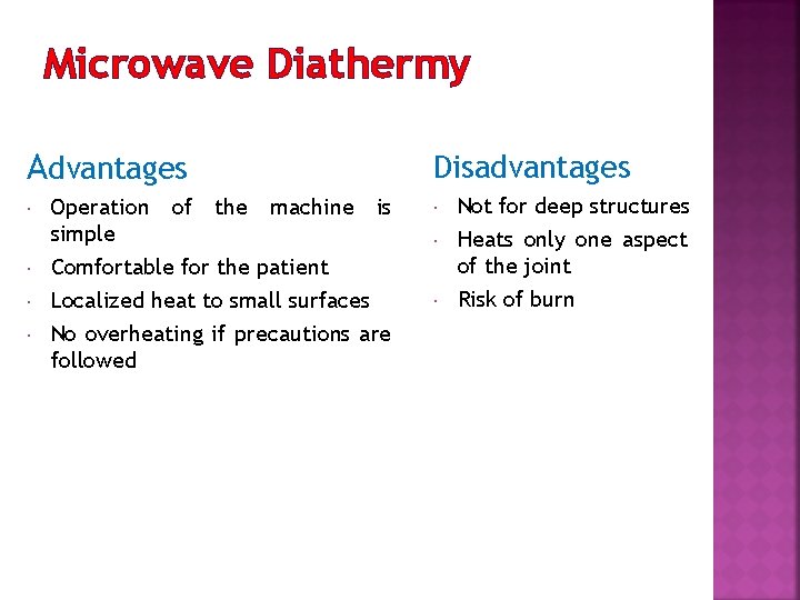 Microwave Diathermy Advantages Operation of the machine simple Comfortable for the patient Disadvantages is