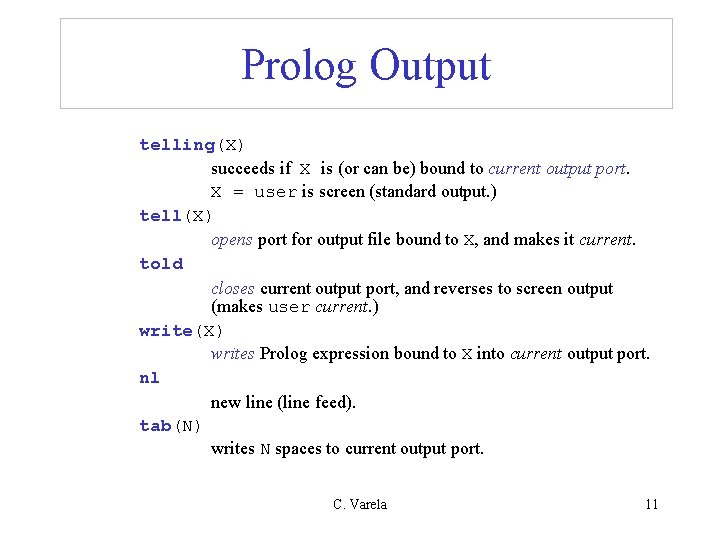 Prolog Output telling(X) succeeds if X is (or can be) bound to current output Prolog Output telling(X) succeeds if X is (or can be) bound to current output