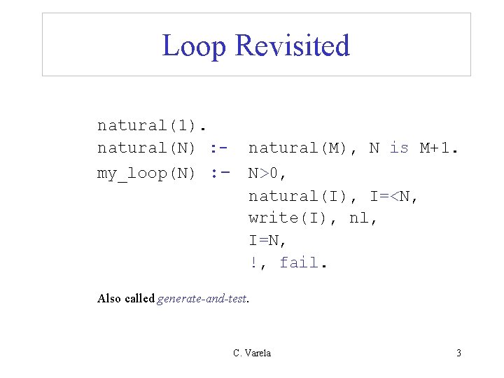 Loop Revisited natural(1). natural(N) : - natural(M), N is M+1. my_loop(N) : - N>0, Loop Revisited natural(1). natural(N) : - natural(M), N is M+1. my_loop(N) : - N>0,