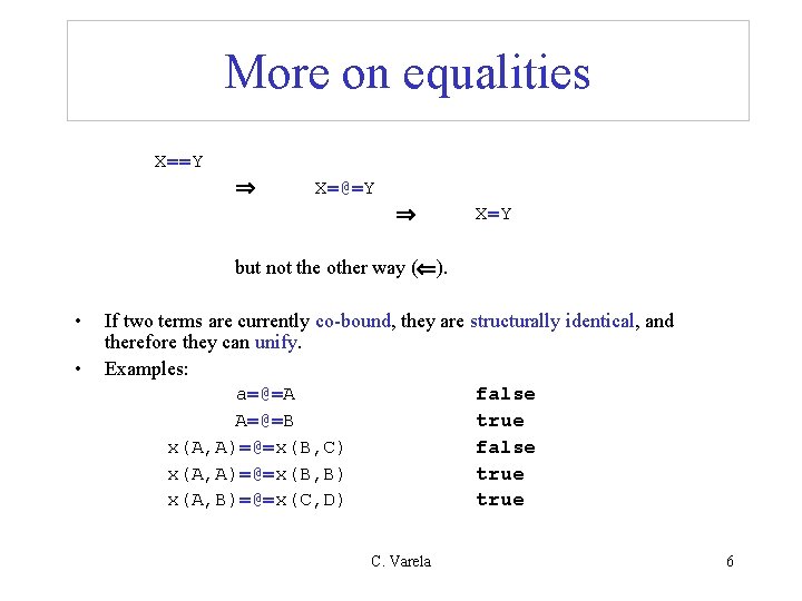 More on equalities X==Y X=@=Y X=Y but not the other way ( ). • More on equalities X==Y X=@=Y X=Y but not the other way ( ). •