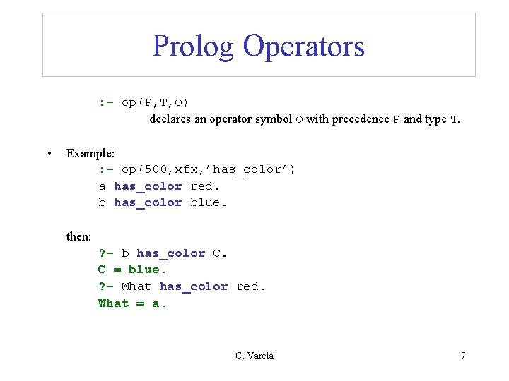Prolog Operators : - op(P, T, O) declares an operator symbol O with precedence Prolog Operators : - op(P, T, O) declares an operator symbol O with precedence