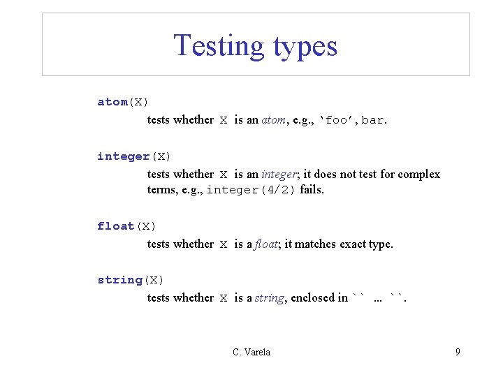 Testing types atom(X) tests whether X is an atom, e. g. , ‘foo’, bar. Testing types atom(X) tests whether X is an atom, e. g. , ‘foo’, bar.