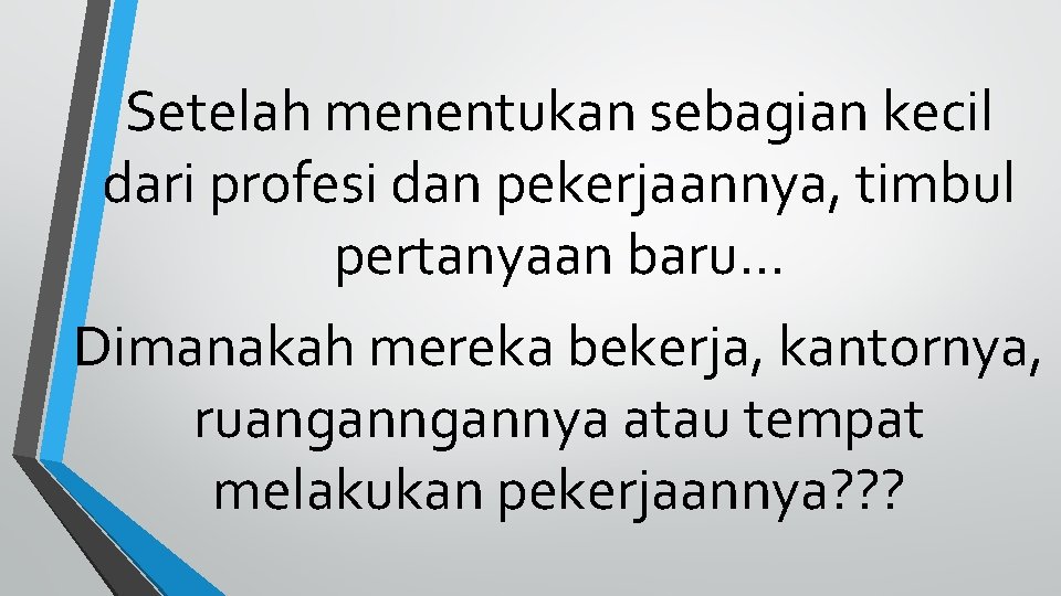 Setelah menentukan sebagian kecil dari profesi dan pekerjaannya, timbul pertanyaan baru. . . Dimanakah