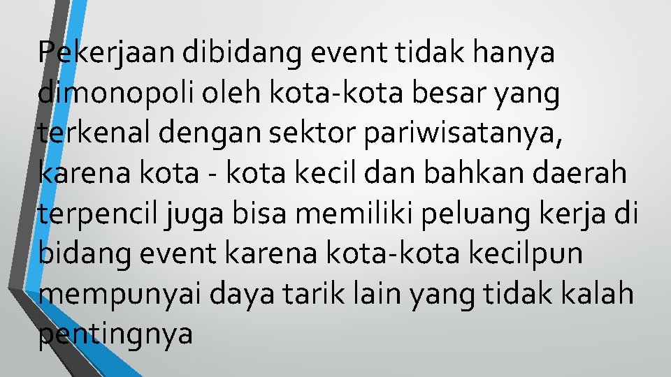 Pekerjaan dibidang event tidak hanya dimonopoli oleh kota-kota besar yang terkenal dengan sektor pariwisatanya,
