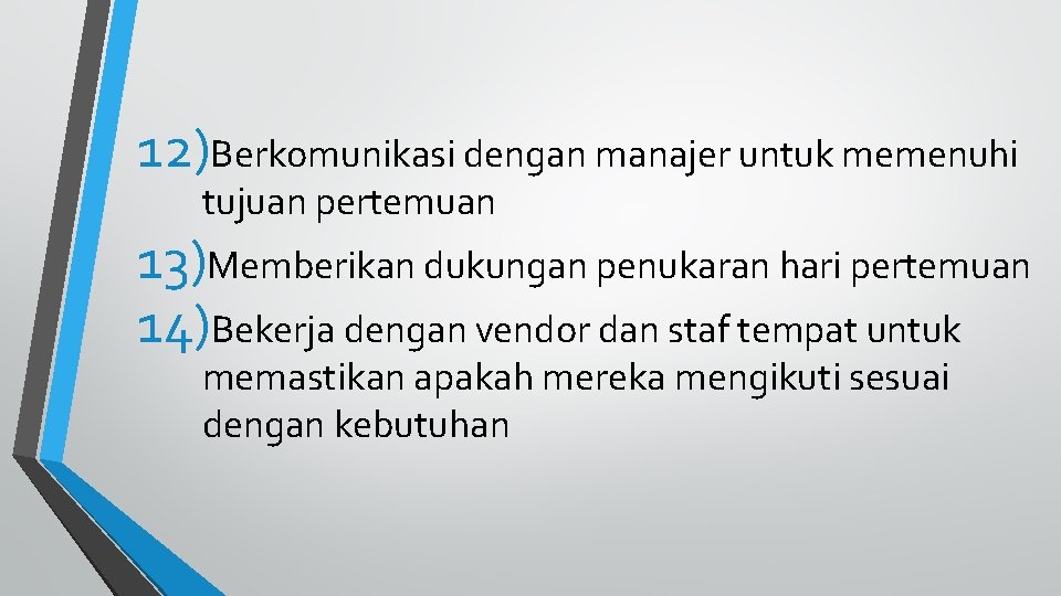 12)Berkomunikasi dengan manajer untuk memenuhi tujuan pertemuan 13)Memberikan dukungan penukaran hari pertemuan 14)Bekerja dengan