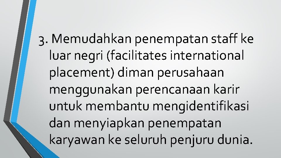 3. Memudahkan penempatan staff ke luar negri (facilitates international placement) diman perusahaan menggunakan perencanaan