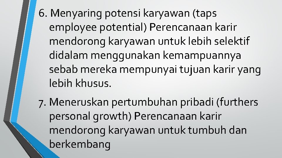 6. Menyaring potensi karyawan (taps employee potential) Perencanaan karir mendorong karyawan untuk lebih selektif