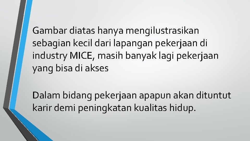 Gambar diatas hanya mengilustrasikan sebagian kecil dari lapangan pekerjaan di industry MICE, masih banyak