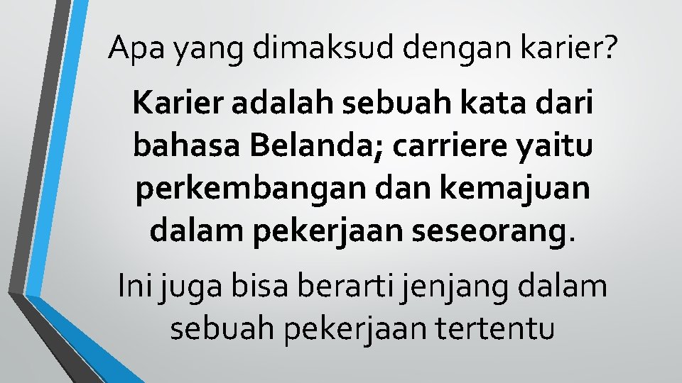 Apa yang dimaksud dengan karier? Karier adalah sebuah kata dari bahasa Belanda; carriere yaitu