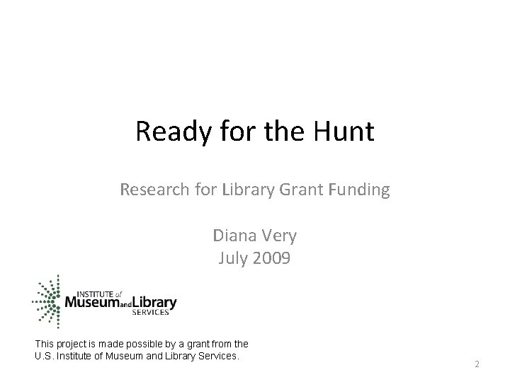 Ready for the Hunt Research for Library Grant Funding Diana Very July 2009 This