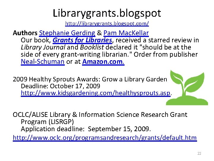Librarygrants. blogspot http: //librarygrants. blogspot. com/ Authors Stephanie Gerding & Pam Mac. Kellar Our