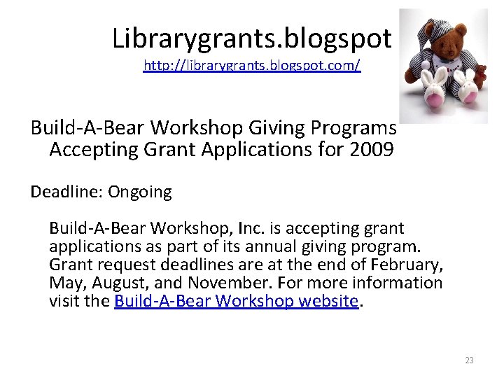 Librarygrants. blogspot http: //librarygrants. blogspot. com/ Build-A-Bear Workshop Giving Programs Accepting Grant Applications for