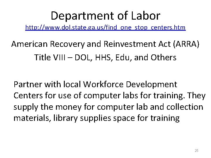 Department of Labor http: //www. dol. state. ga. us/find_one_stop_centers. htm American Recovery and Reinvestment