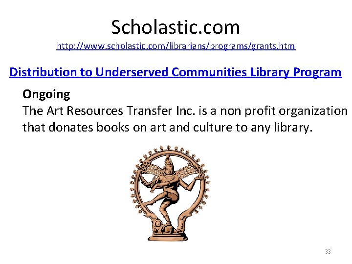 Scholastic. com http: //www. scholastic. com/librarians/programs/grants. htm Distribution to Underserved Communities Library Program Ongoing