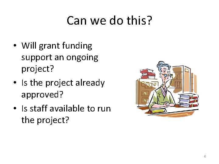 Can we do this? • Will grant funding support an ongoing project? • Is