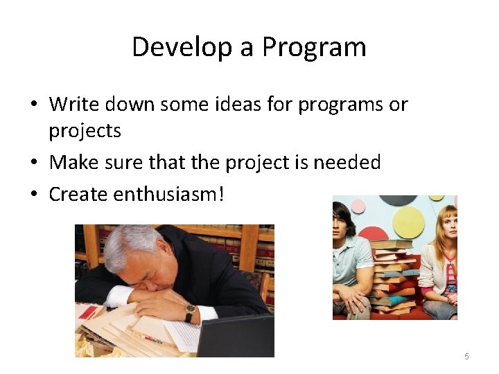 Develop a Program • Write down some ideas for programs or projects • Make