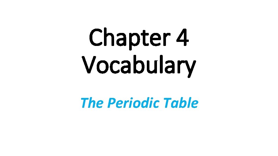 Chapter 4 Vocabulary The Periodic Table 