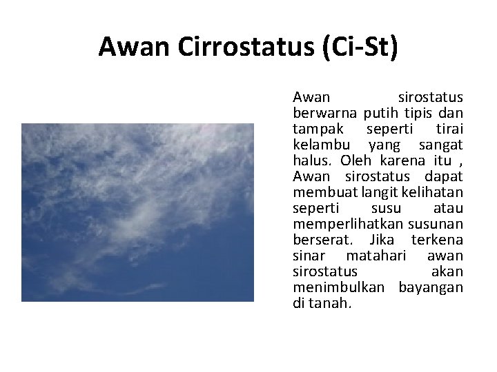 Awan Cirrostatus (Ci-St) Awan sirostatus berwarna putih tipis dan tampak seperti tirai kelambu yang