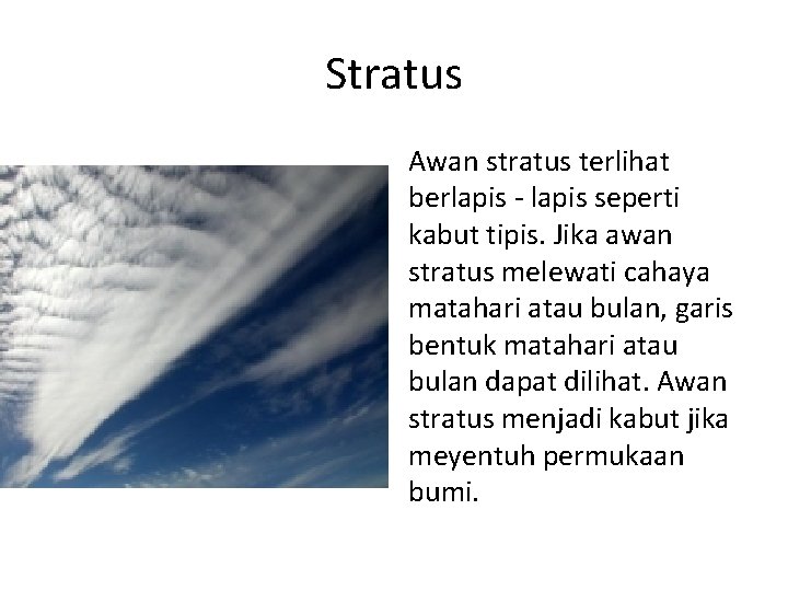 Stratus Awan stratus terlihat berlapis - lapis seperti kabut tipis. Jika awan stratus melewati