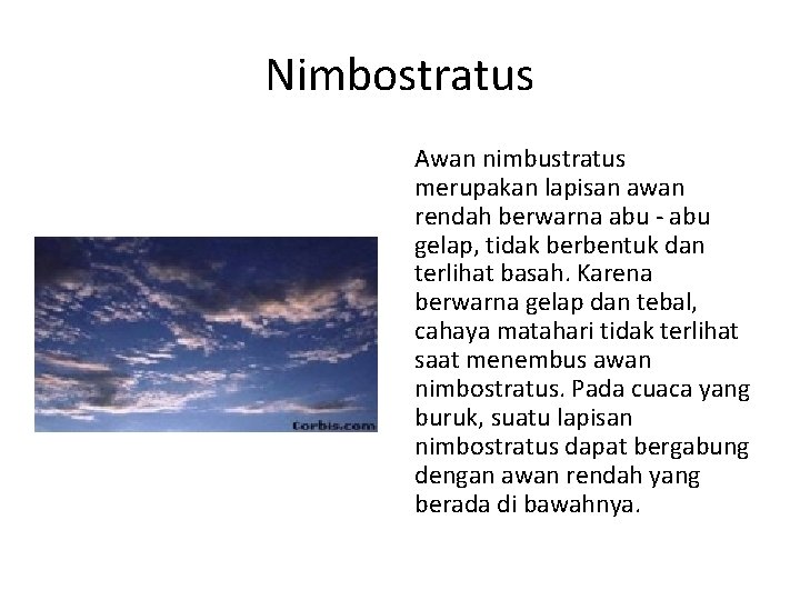 Nimbostratus Awan nimbustratus merupakan lapisan awan rendah berwarna abu - abu gelap, tidak berbentuk
