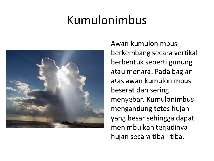 Kumulonimbus Awan kumulonimbus berkembang secara vertikal berbentuk seperti gunung atau menara. Pada bagian atas