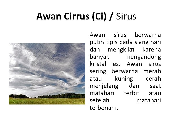 Awan Cirrus (Ci) / Sirus Awan sirus berwarna putih tipis pada siang hari dan