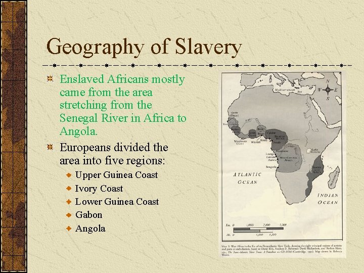 Geography of Slavery Enslaved Africans mostly came from the area stretching from the Senegal