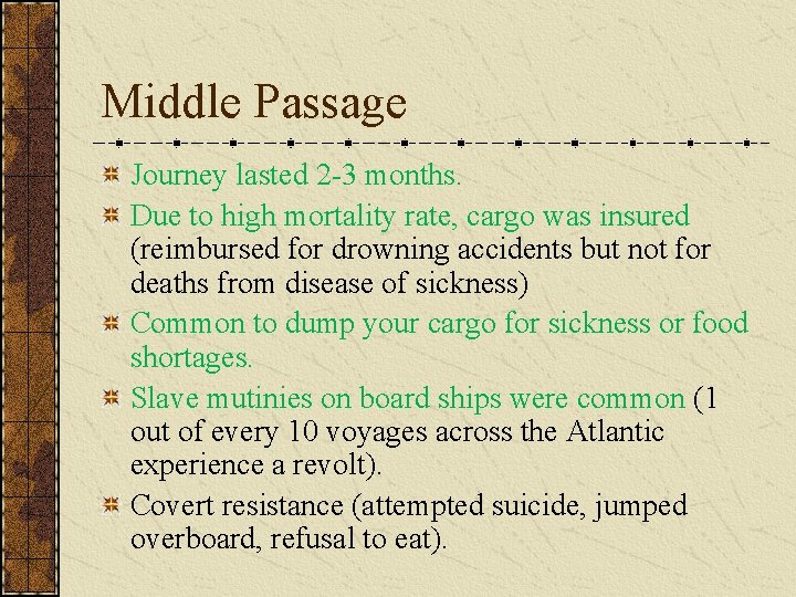 Middle Passage Journey lasted 2 -3 months. Due to high mortality rate, cargo was