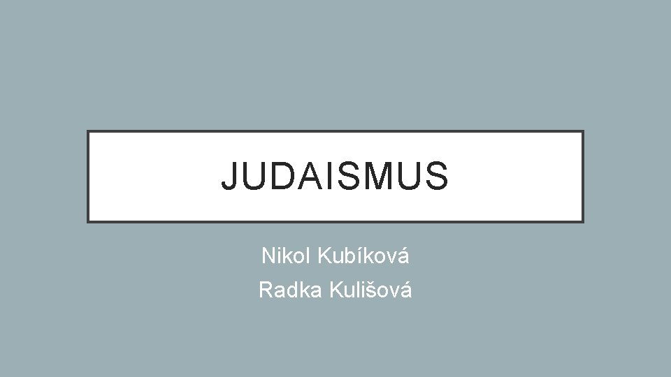 JUDAISMUS Nikol Kubíková Radka Kulišová 