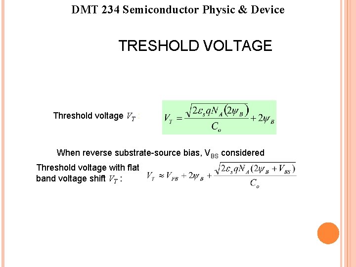 DMT 234 Semiconductor Physic & Device TRESHOLD VOLTAGE Threshold voltage VT : When reverse DMT 234 Semiconductor Physic & Device TRESHOLD VOLTAGE Threshold voltage VT : When reverse