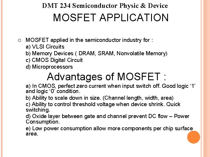 DMT 234 Semiconductor Physic & Device MOSFET APPLICATION ¡ MOSFET applied in the semiconductor DMT 234 Semiconductor Physic & Device MOSFET APPLICATION ¡ MOSFET applied in the semiconductor