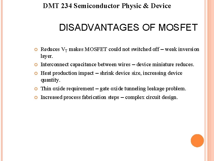 DMT 234 Semiconductor Physic & Device DISADVANTAGES OF MOSFET Reduces VT makes MOSFET could DMT 234 Semiconductor Physic & Device DISADVANTAGES OF MOSFET Reduces VT makes MOSFET could