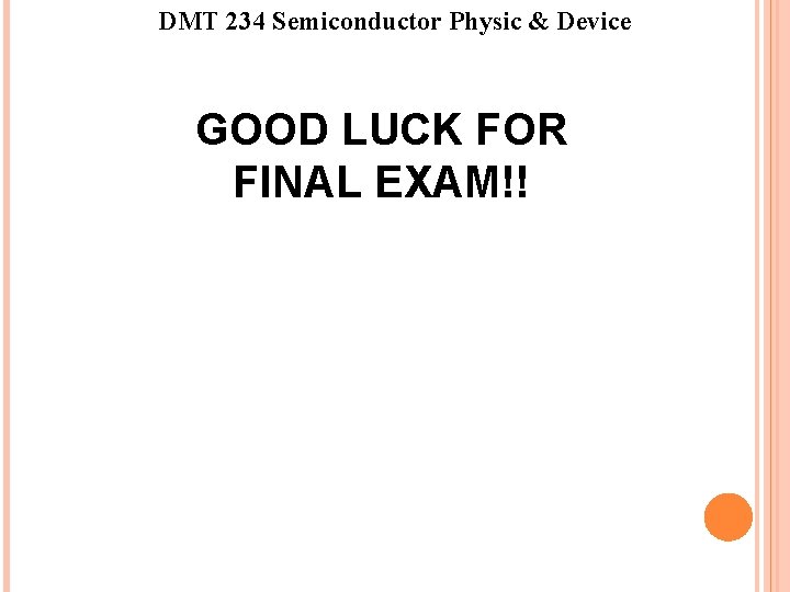 DMT 234 Semiconductor Physic & Device GOOD LUCK FOR FINAL EXAM!! DMT 234 Semiconductor Physic & Device GOOD LUCK FOR FINAL EXAM!!