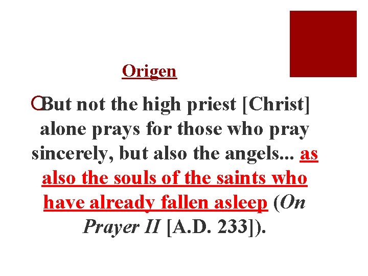 Origen ¡But not the high priest [Christ] alone prays for those who pray sincerely,