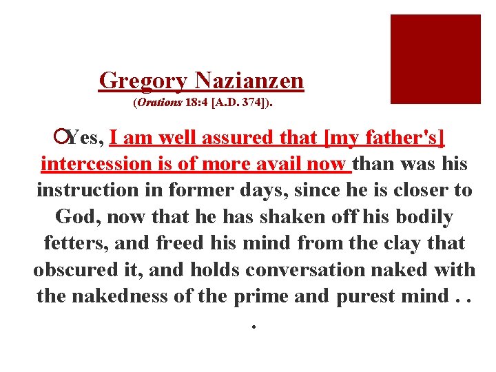 Gregory Nazianzen (Orations 18: 4 [A. D. 374]). ¡Yes, I am well assured that