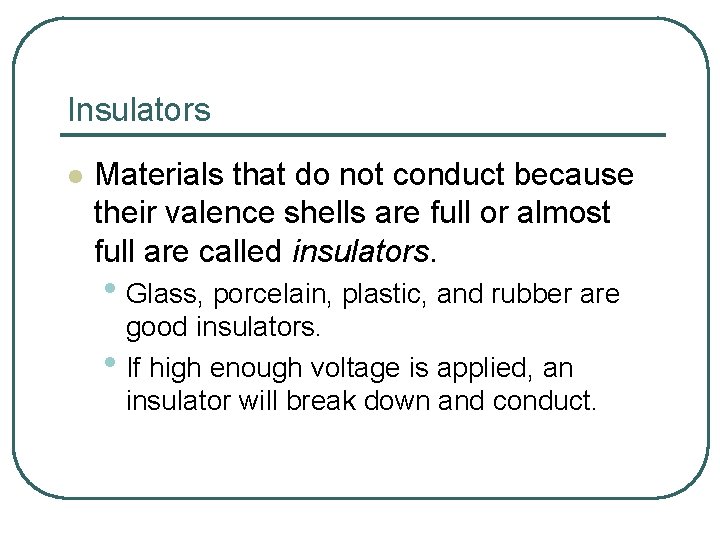 Insulators l Materials that do not conduct because their valence shells are full or