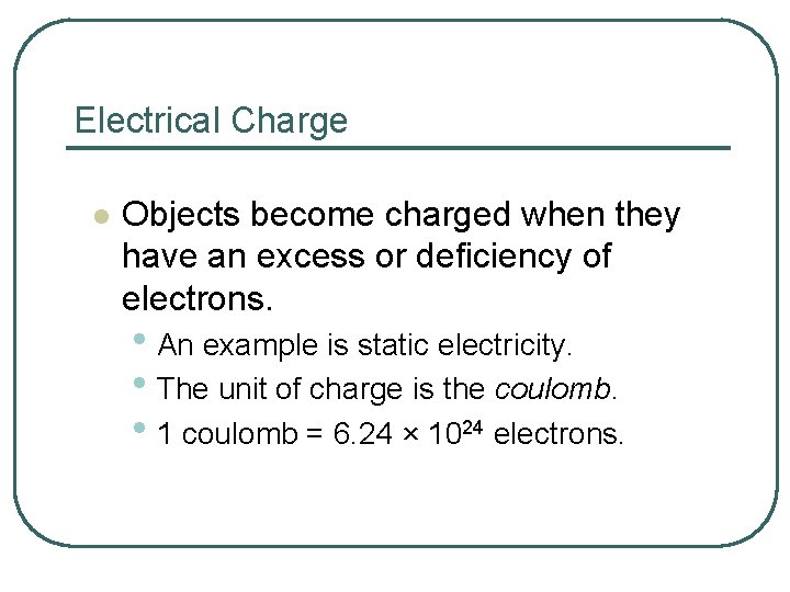 Electrical Charge l Objects become charged when they have an excess or deficiency of