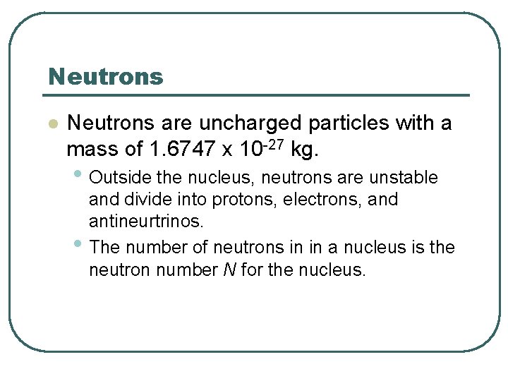 Neutrons l Neutrons are uncharged particles with a mass of 1. 6747 x 10