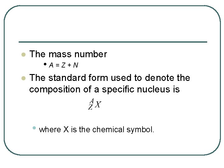 l The mass number l The standard form used to denote the composition of