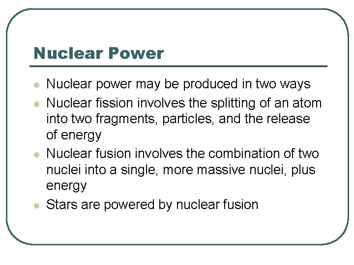Nuclear Power l l Nuclear power may be produced in two ways Nuclear fission
