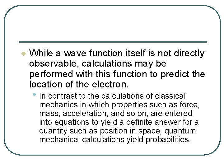 l While a wave function itself is not directly observable, calculations may be performed