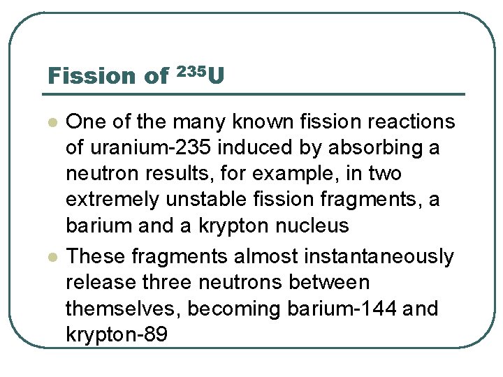 Fission of l l 235 U One of the many known fission reactions of