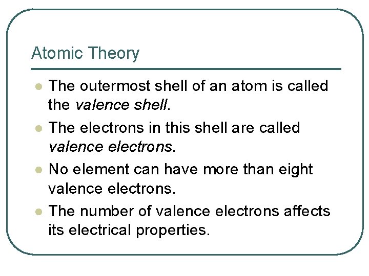 Atomic Theory l l The outermost shell of an atom is called the valence