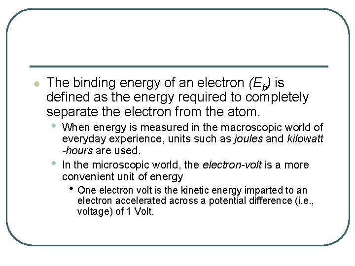 l The binding energy of an electron (Eb) is defined as the energy required