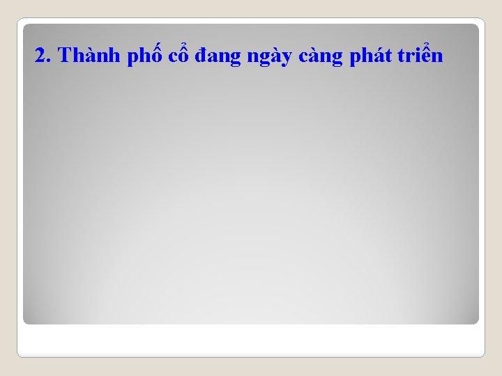 2. Thành phố cổ đang ngày càng phát triển 2. Thành phố cổ đang ngày càng phát triển