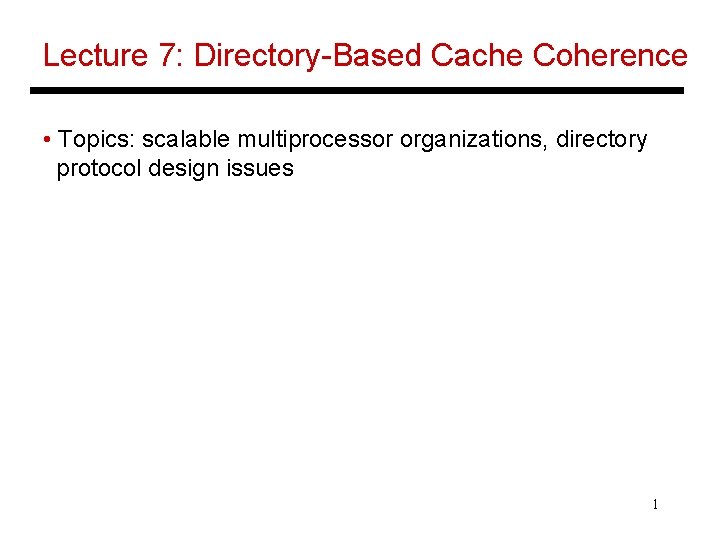 Lecture 7: Directory-Based Cache Coherence • Topics: scalable multiprocessor organizations, directory protocol design issues