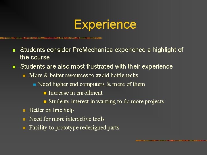 Experience n n Students consider Pro. Mechanica experience a highlight of the course Students